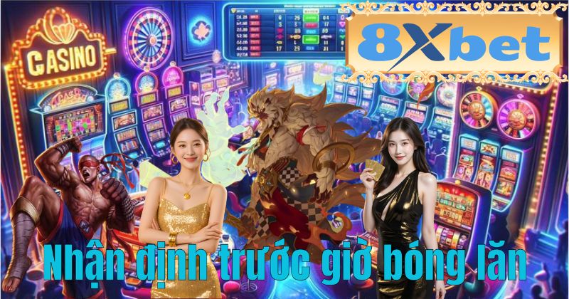 Nhận định trước giờ bóng lăn