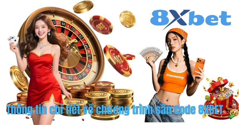 Thông tin chi tiết về chương trình săn code 8XBET